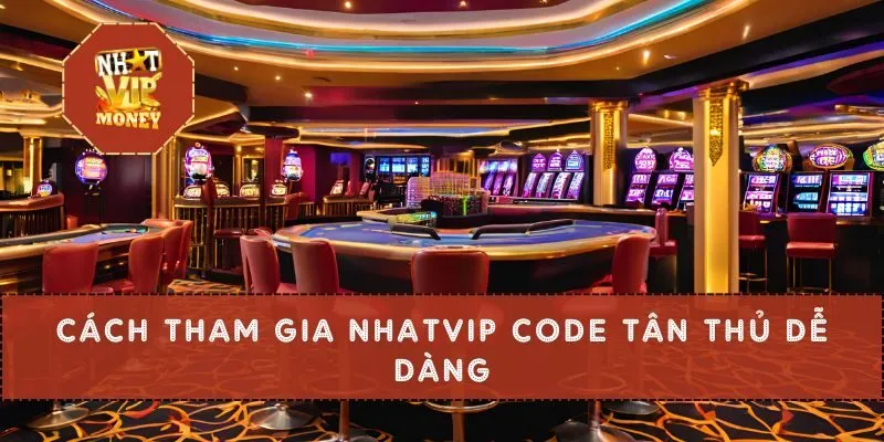 Cách tham gia Nhatvip code tân thủ dễ dàng