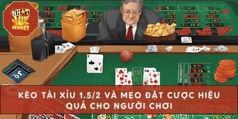 Kèo Tài Xỉu 1.5/2 Và Mẹo Đặt Cược Hiệu Quả Cho Người Chơi