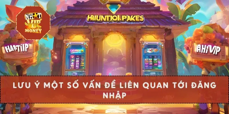 Lưu ý một số vấn đề liên quan tới đăng nhập