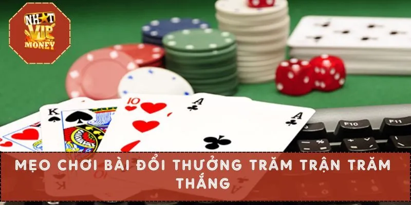 Mẹo chơi bài đổi thưởng trăm trận trăm thắng