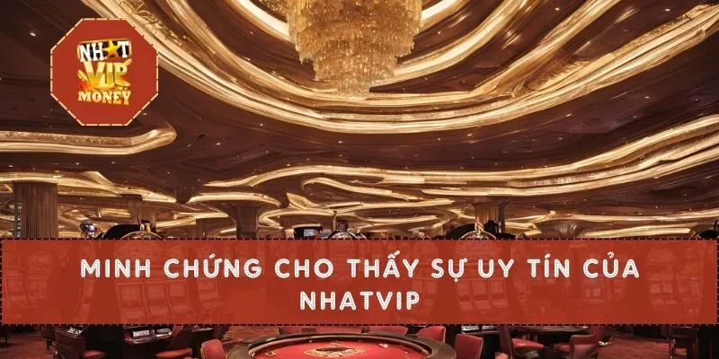 Minh chứng cho thấy sự uy tín của NHATVIP