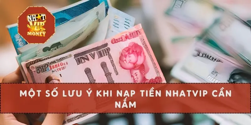 Một số lưu ý khi nạp tiền NHATVIP cần nắm