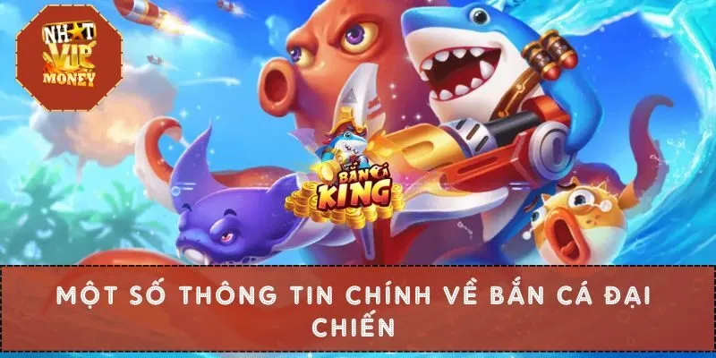Một số thông tin chính về bắn cá đại chiến