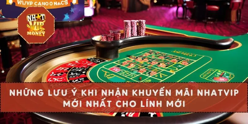 Những lưu ý khi nhận khuyến mãi Nhatvip mới nhất cho lính mới