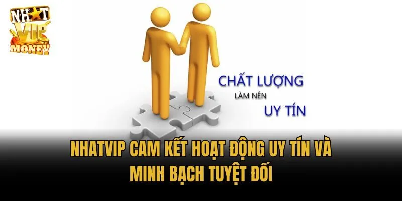 Nhatvip cam kết hoạt động uy tín và minh bạch tuyệt đối
